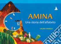 Amina. Una storia dell'alfabeto libro di Vanelli Laura; Pampaloni M. L. (cur.)