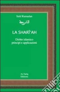 Ash shari'ah. Diritto islamico. Principi e applicazioni libro di Ramadan Said