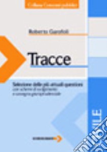 Tracce di civile. Selezione delle più attuali questioni con schemi di svolgimento e rassegna giurisprudenziale libro di Garofoli Roberto