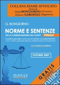 Norme e sentenze per la consultazione agli scritti. Codice penale e principali norme complementari con l'ultima giurisprudenza selezionata e massimata libro di Bongiorno Giulia