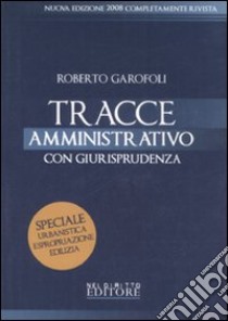 Tracce di amministrativo. Con giurisprudenza libro di Garofoli Roberto