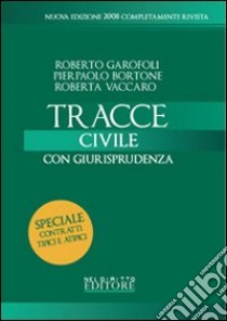 Tracce di civile 2008. Con giurisprudenza libro di Garofoli Roberto - Bortone Pierpaolo - Vaccaro Roberta