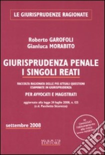 Giurisprudenza penale. I singoli reati libro di Garofoli Roberto - Morabito Gianluca