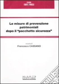 Le misure di prevenzione patrimoniali dopo il «pacchetto sicurezza» libro