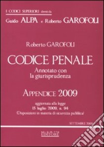 Codice penale. Annotato con la giurisprudenza 2008-Codice penale. Annotato con la giurisprudenza. Appendice 2009 libro di Garofoli Roberto