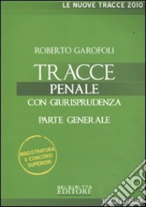 Tracce penale. Con giurisprudenza. Parte generale libro di Garofoli Roberto