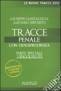 Tracce penale. Con giurisprudenza. Parte speciale: i singoli reati libro di Santalucia Giuseppe - Esposito Alfonso