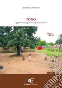 Togo. Appunti viaggio di un giovane medico libro di Azzinnaro Antonio