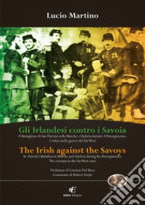 Gli irlandesi contro i Savoia-The Irish against the Savoys. Ediz. bilingue libro di Martino Lucio