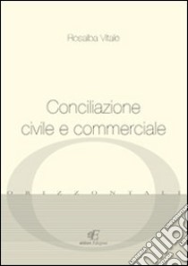 Conciliazione civile e commerciale libro di Vitale Rosalba