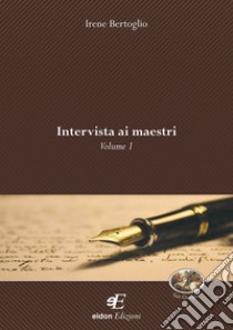 Intervista ai maestri. Vol. 1 libro di Bertoglio Irene