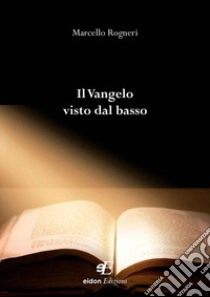 Il Vangelo visto dal basso libro di Rogneri Marcello