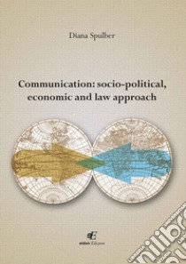 Communication socio-political, economic and law approach libro di Spulber Diana