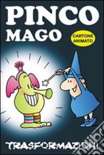 Trasformazioni. Pinco Mago. Ediz. illustrata libro di Indrio Massimo