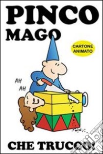 Che trucco! Pinco Mago. Ediz. illustrata libro di Indrio Massimo