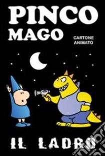 Il ladro. Pinco Mago. Ediz. illustrata libro di Indrio Massimo