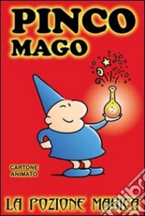 La pozione magica. Pinco Mago. Ediz. illustrata libro di Indrio Massimo