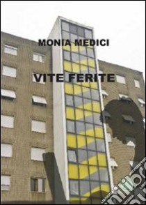 Vite ferite libro di Medici Monia