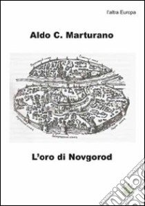 L'oro di Novgorod libro di Marturano Aldo C.; Metta A. (cur.)