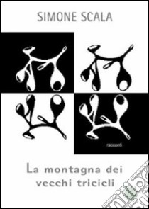 La montagna dei vecchi tricicli libro di Scala Simone