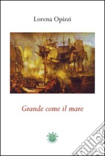 Grande come il mare libro di Opizzi Lorena; Metta A. (cur.)