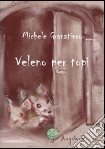 Veleno per topi libro di Granatiero Michele C.; Metta A. (cur.)