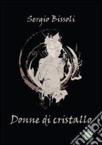Donne di cristallo libro di Bissoli Sergio; Metta A. (cur.)