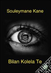 Bilan Kolela Te libro di Kane Souleymane; Metta A. (cur.)