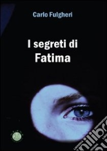 I segreti di Fatima libro di Fulgheri Carlo