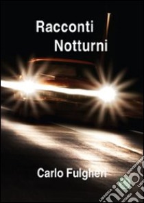 Racconti notturni libro di Fulgheri Carlo