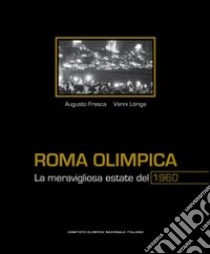 Roma olimpica. La meravigliosa estate del 1960 libro di Frasca Augusto; Loriga Vanni