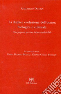 La duplice evoluzione dell'uomo: biologica e culturale. Una proposta per una lettura condivisibile libro di Donna Adalberto