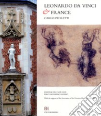 Leonardo da Vinci and the France libro di Pedretti Carlo; Melani M. (cur.); Picchiarelli V. (cur.)