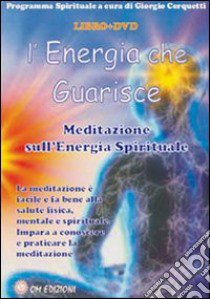 L'Energia che guarisce. Meditazione sull'energia spirituale. Con DVD libro di Cerquetti G. (cur.)