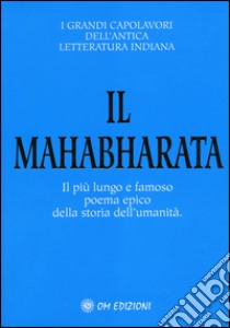 Il Mahabharata. Il più lungo e famoso poema epico della storia dell'umanità libro di Krishna Dharma