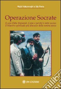 Operazione Socrate. Il caso Osho Rajneesh. Come e perché è stato ucciso il maestro spirituale più discusso della nostra epoca libro di Valcarenghi Andrea Majid; Porta Ida