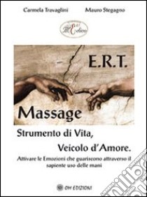 E.r.t. massage Strumento di vita, veicolo d'amore libro di Travaglini Carmela; Stegagno Mauro