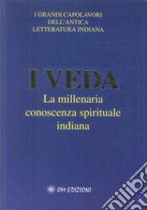 I veda. La millenaria conoscenza spirituale indiana libro di Cerquetti Giorgio; Karuna Devi Parama