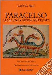 Paracelso e la scienza divina dell'uomo libro di Nuti Carlo G.