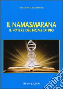 Il namasmarana. Il potere del nome di Dio libro di Mantovani Alessandro