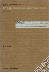 Sito ed origine di Rocca Contrada. Storie e cronache del '600. Lelio Tasti, anno 1636 libro di Santini P. (cur.)