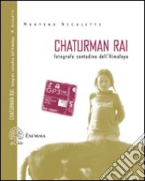 Chaturman Rai. Fotografo contadino dell'Himalaya. Ediz. illustrata libro di Nicoletti Martino