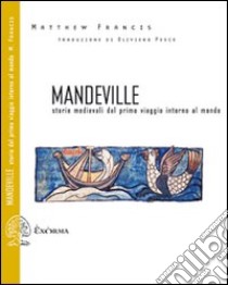 Mandeville. Storie medievali dal primo viaggio intorno al mondo. Testo inglese a fronte libro di Francis Matthew