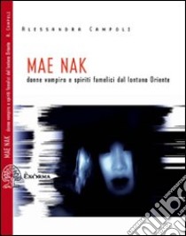 Mae Nak. Donne vampiro dal lontano Oriente libro di Campoli Alessandra