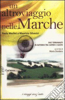 Un altro viaggio nelle Marche. Due terranauti in autobus tra saperi e gusto libro di Merlini Paolo; Silvestri Maurizio