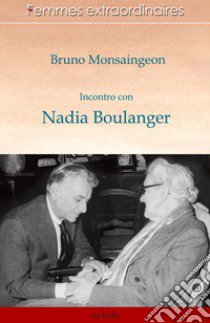 Incontro con Nadia Boulanger libro di Monsaingeon Bruno