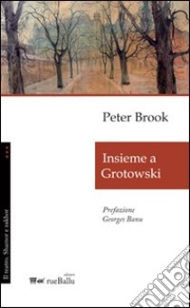 Insieme a Grotowski libro di Brook Peter