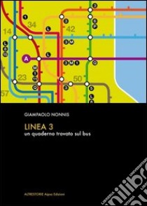 Linea 3. Un quaderno trovato sul bus libro di Nonnis Giampaolo