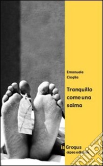 Tranquillo come una salma libro di Cioglia Emanuele