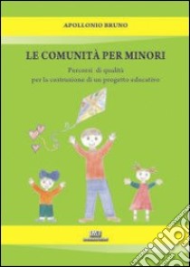 La comunità per minori. Percorsi di qualità per la costruzione di un progetto educativo libro di Apollonio Bruno